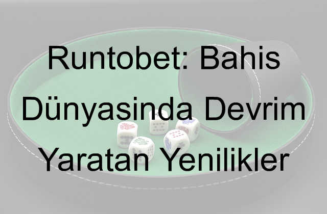 Runtobet: Bahis Dünyasında Devrim Yaratan Yenilikler 1 Runtobet