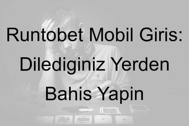 Runtobet Mobil Giriş: Dilediğiniz Yerden Bahis Yapın 8 Runtobet mobil giriş